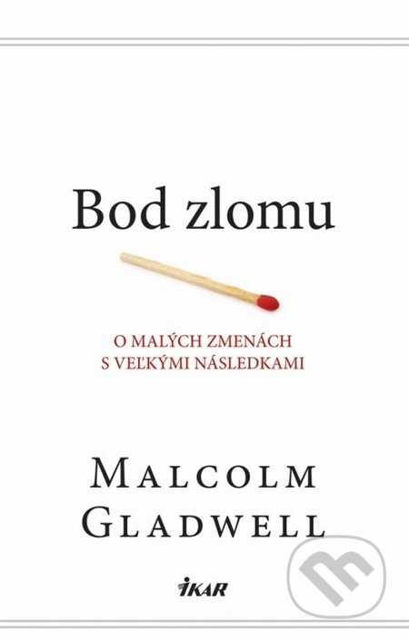Kniha: Bod zlomu (Malcolm Gladwell). Ikar, 2013 Kniha: Bod zlomu (Malcolm Gladwell). Ikar, 2013