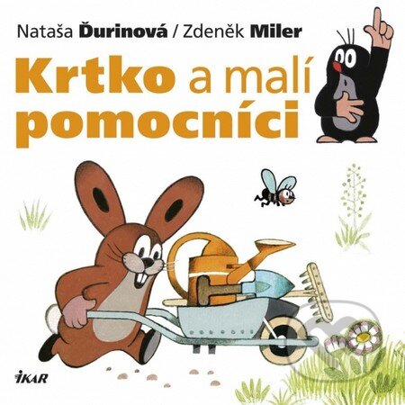 Kniha: Krtko a malí pomocníci (Nataša Ďurinová a Zdeněk Miler). Ikar, 2015 Kniha: Krtko a malí pomocníci (Nataša Ďurinová a Zdeněk Miler). Ikar, 2015