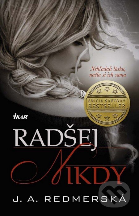 Kniha: Radšej nikdy (J.A. Redmerski). Ikar, 2013 Kniha: Radšej nikdy (J.A. Redmerski). Ikar, 2013