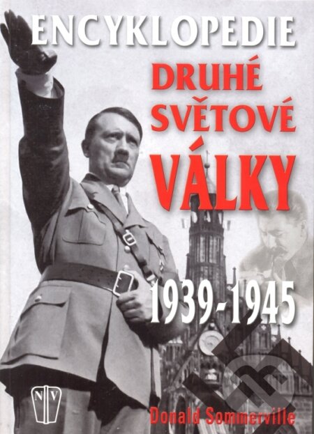 Kniha: Encyklopedie druhé svétové války (Donald Sommerville). Naše vojsko CZ, 2013 Kniha: Encyklopedie druhé svétové války (Donald Sommerville). Naše vojsko CZ, 2013