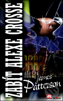 Kniha: Zabít Alexe Crosse (James Patterson). Alpress, 2013 Kniha: Zabít Alexe Crosse (James Patterson). Alpress, 2013