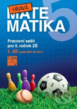 Kniha: Hravá matematika 5 (I. díl) (Eva Hrubčová, Jana Olžbutová a Marcela Mikelová). Taktik, 2013 Kniha: Hravá matematika 5 (I. díl) (Eva Hrubčová, Jana Olžbutová a Marcela Mikelová). Taktik, 2013