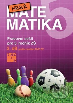 Kniha: Hravá matematika 5 (II. díl) (Taktik). Taktik, 2013 Kniha: Hravá matematika 5 (II. díl) (Taktik). Taktik, 2013