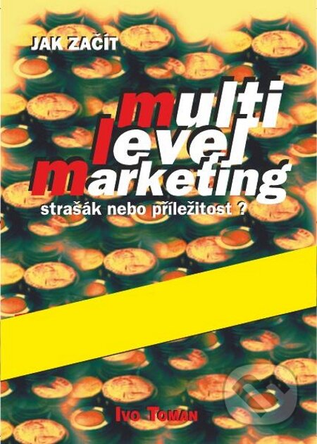 E-kniha: Jak začít multilevelmarketing (Ivo Toman). Taxus International, 1995 E-kniha: Jak začít multilevelmarketing (Ivo Toman). Taxus International, 1995