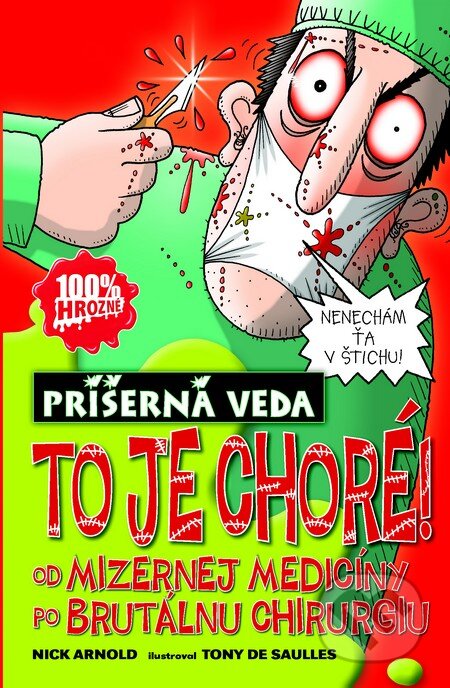 Kniha: To je choré! (Nick Arnold). Slovart, 2013 Kniha: To je choré! (Nick Arnold). Slovart, 2013