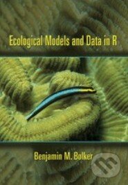 Kniha: Ecological Models and Data in R (Benjamin Bolker). Princeton Scientific, 2008 Kniha: Ecological Models and Data in R (Benjamin Bolker). Princeton Scientific, 2008