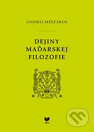 Kniha: Dejiny maďarskej filozofie (Ondrej Mészáros). VEDA, 2013 Kniha: Dejiny maďarskej filozofie (Ondrej Mészáros). VEDA, 2013