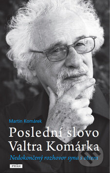 Kniha: Poslední slovo Valtra Komárka (Martin Komárek). Práh, 2013 Kniha: Poslední slovo Valtra Komárka (Martin Komárek). Práh, 2013