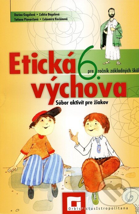 Kniha: Etická výchova pre 6. ročník základných škôl (Pracovný zošit) (Tatiana Piovarčiová a kolektív). Orbis Pictus Istropolitana, 2012 Kniha: Etická výchova pre 6. ročník základných škôl (Pracovný zošit) (Tatiana Piovarčiová a kolektív). Orbis Pictus Istropolitana, 2012