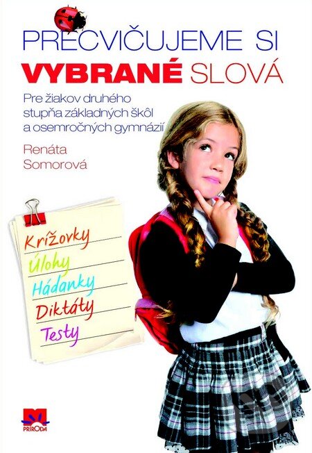 Kniha: Precvičujeme si vybrané slová (Pre žiakov druhého stupňa a osemročných gymnázií) (Renáta Somorová). Príroda, 2013 Kniha: Precvičujeme si vybrané slová (Pre žiakov druhého stupňa a osemročných gymnázií) (Renáta Somorová). Príroda, 2013