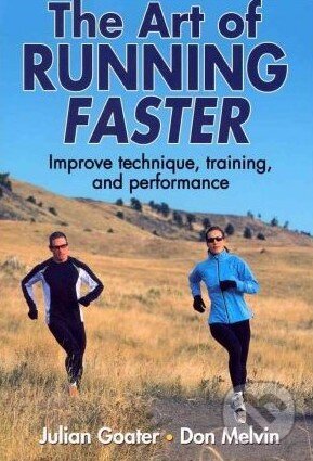 Kniha: The Art of Running Faster (Julian Goater a Don Melvin). Human Kinetics, 2012 Kniha: The Art of Running Faster (Julian Goater a Don Melvin). Human Kinetics, 2012