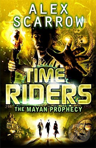 Kniha: Time Riders: The Mayan Prophecy (Alex Scarrow). Penguin Books, 2013 Kniha: Time Riders: The Mayan Prophecy (Alex Scarrow). Penguin Books, 2013