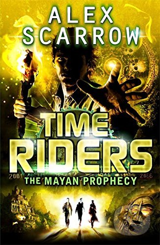 Time Riders: The Mayan Prophecy - Alex Scarrow, Penguin Books, 2013
