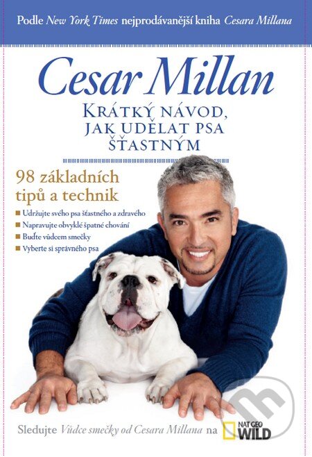 Kniha: Krátký návod, jak udělat psa šťastným (Cesar Millan). Timy Partners, 2013 Kniha: Krátký návod, jak udělat psa šťastným (Cesar Millan). Timy Partners, 2013