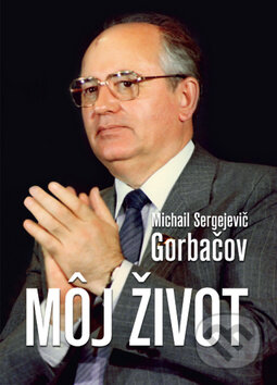 Kniha: Môj život (Michail Sergejevič Gorbačov). Ottovo nakladateľstvo, 2013 Kniha: Môj život (Michail Sergejevič Gorbačov). Ottovo nakladateľstvo, 2013