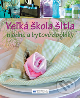 Kniha: Veľká škola šitia (Svojtka&Co.). Svojtka&Co., 2013 Kniha: Veľká škola šitia (Svojtka&Co.). Svojtka&Co., 2013