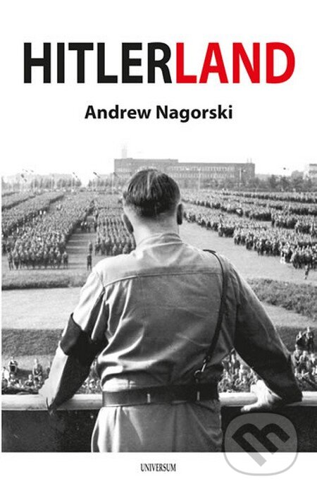 Kniha: Hitlerland (Andrew Nagorski). Universum, 2013 Kniha: Hitlerland (Andrew Nagorski). Universum, 2013