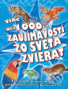 Kniha: Viac než 1000 zaujímavostí zo sveta zvierat (Svojtka&Co.). Svojtka&Co., 2013 Kniha: Viac než 1000 zaujímavostí zo sveta zvierat (Svojtka&Co.). Svojtka&Co., 2013