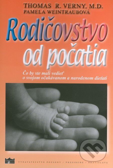 Kniha: Rodičovstvo od počatia (Pamela Weintraubová a Thomas R. Verny). Pozsony/Pressburg/Bratislava, 2013 Kniha: Rodičovstvo od počatia (Pamela Weintraubová a Thomas R. Verny). Pozsony/Pressburg/Bratislava, 2013