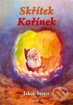 Kniha: Skřítek Kořínek (Jakob Streit). Fabula, 2013 Kniha: Skřítek Kořínek (Jakob Streit). Fabula, 2013