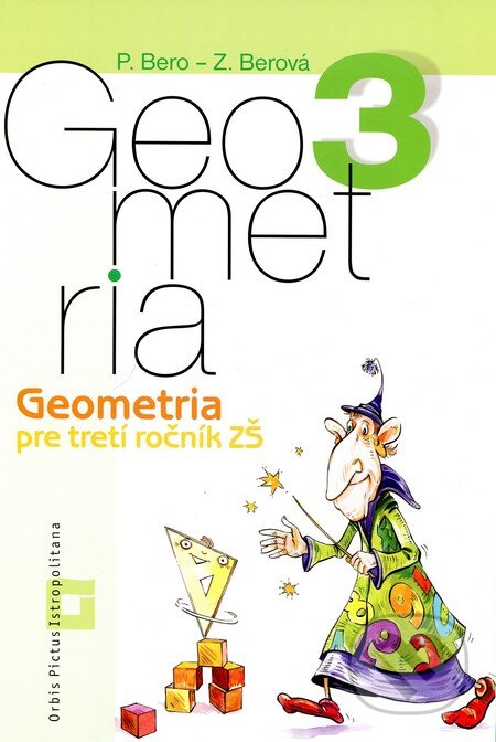 Geometria pre 3. ročník základných škôl (pracovný zošit) - Peter Bero, Zuzana Berová, Orbis Pictus Istropolitana, 2013