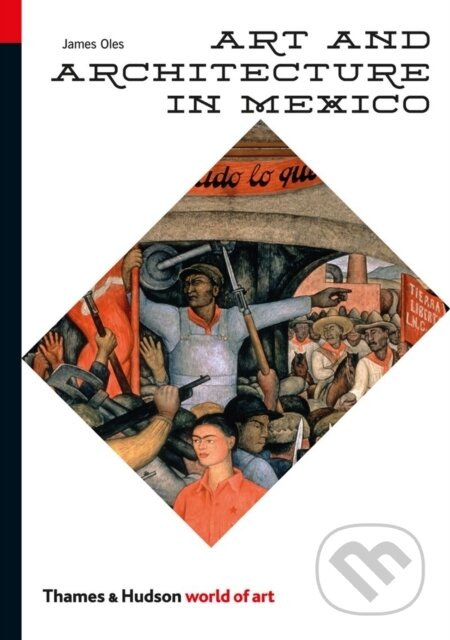 Kniha: Art and Architecture in Mexico (James Oles). Thames & Hudson, 2013 Kniha: Art and Architecture in Mexico (James Oles). Thames & Hudson, 2013