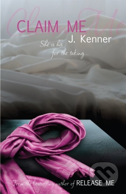 Kniha: Claim Me: Stark Series Book 2 (J. Kenner). Headline Eternal, 2013 Kniha: Claim Me: Stark Series Book 2 (J. Kenner). Headline Eternal, 2013