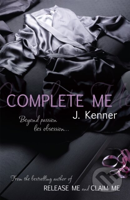 Kniha: Complete Me: Stark Series Book 3 (J. Kenner). Headline Eternal, 2013 Kniha: Complete Me: Stark Series Book 3 (J. Kenner). Headline Eternal, 2013