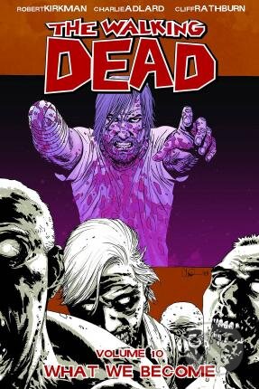 Kniha: The Walking Dead 10 (Robert Kirkman). Image Comics, 2009 Kniha: The Walking Dead 10 (Robert Kirkman). Image Comics, 2009