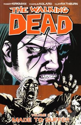 Walking Dead 8: Made to Suffer - Robert Kirkman, Charlie Adlard (ilustrátor), Cliff Rathburn (ilustrátor), Image Comics, 2017