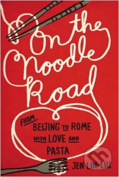 Kniha: On the Noodle Road (Jen Lin-Liu). Riverhead, 2013 Kniha: On the Noodle Road (Jen Lin-Liu). Riverhead, 2013