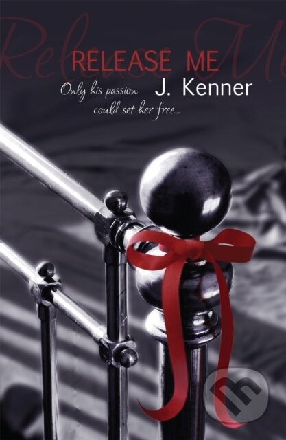 Kniha: Release Me (J. Kenner). Headline Eternal, 2013 Kniha: Release Me (J. Kenner). Headline Eternal, 2013