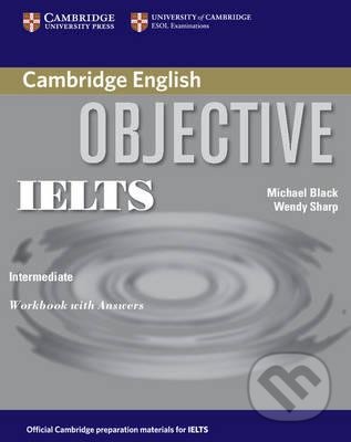 Kniha: Objective IELTS Intermediate (Michael Black a Wendy Sharp). Cambridge University Press, 2006 Kniha: Objective IELTS Intermediate (Michael Black a Wendy Sharp). Cambridge University Press, 2006