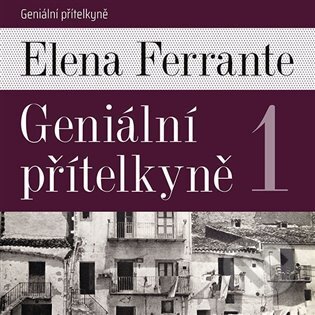 Audiokniha: Geniální přítelkyně 1 (Elena Ferrante). Tympanum, 2022 Audiokniha: Geniální přítelkyně 1 (Elena Ferrante). Tympanum, 2022