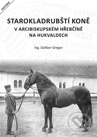 Starokladrubští koně v arcibiskupském hřebčíně na Hukvaldech - Dalibor Gregor, Foto Gregor, 2022