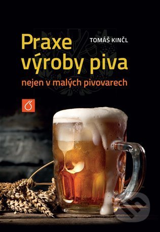 Kniha: Praxe výroby piva nejen v malých pivovarech (Tomáš Kinčl). VŠCHT Praha, 2022 Kniha: Praxe výroby piva nejen v malých pivovarech (Tomáš Kinčl). VŠCHT Praha, 2022
