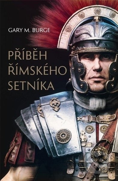Kniha: Příbeh římskeho setníka (Gary M. Burge). Návrat domů, 2022 Kniha: Příbeh římskeho setníka (Gary M. Burge). Návrat domů, 2022