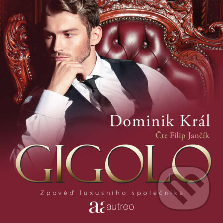 Audiokniha: Gigolo – Zpověď luxusního společníka (Dominik Král). Autreo, 2022 Audiokniha: Gigolo – Zpověď luxusního společníka (Dominik Král). Autreo, 2022