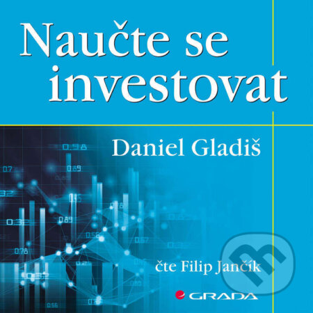Audiokniha: Naučte se investovat (Daniel Gladiš). Grada, 2022 Audiokniha: Naučte se investovat (Daniel Gladiš). Grada, 2022