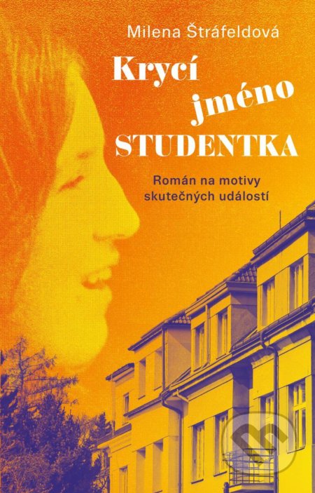 Kniha: Krycí jméno Studentka (Milena Štráfeldová). Ikar CZ, 2022 Kniha: Krycí jméno Studentka (Milena Štráfeldová). Ikar CZ, 2022