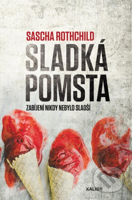 Kniha: Sladká pomsta (Sascha Rothchild). Kalibr, 2022 Kniha: Sladká pomsta (Sascha Rothchild). Kalibr, 2022