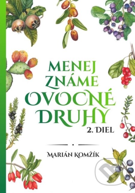 Kniha: Menej známe ovocné druhy 2. (Marián Komžík). Marián Komžík, 2022 Kniha: Menej známe ovocné druhy 2. (Marián Komžík). Marián Komžík, 2022