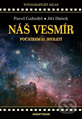 Kniha: Náš vesmír počátkem 21. století (Jiří Dušek a Pavel Gabzdyl). Aventinum, 2022 Kniha: Náš vesmír počátkem 21. století (Jiří Dušek a Pavel Gabzdyl). Aventinum, 2022