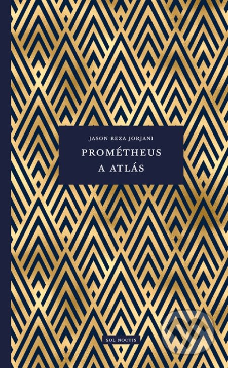 Kniha: Prométheus a Atlás (Jason Reza Jorjani). Sol Noctis, 2022 Kniha: Prométheus a Atlás (Jason Reza Jorjani). Sol Noctis, 2022