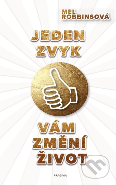 Kniha: Jeden zvyk vám změní život (Mel Robbins). Pragma, 2022 Kniha: Jeden zvyk vám změní život (Mel Robbins). Pragma, 2022