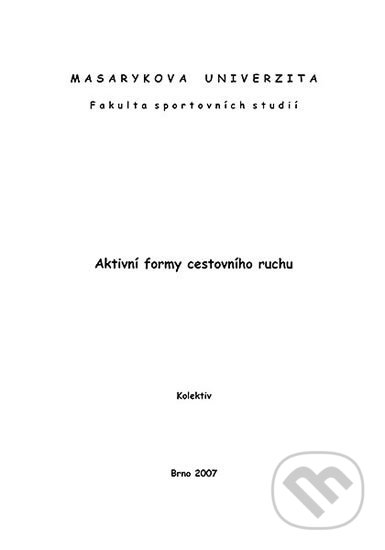 Kniha: Aktivní formy cestovního ruchu (Muni Press). Muni Press, 2007 Kniha: Aktivní formy cestovního ruchu (Muni Press). Muni Press, 2007