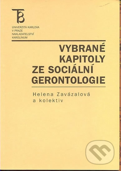 Kniha: Vybrané kapitoly ze sociální gerontologie (Helena Zavázalová). Karolinum, 2002 Kniha: Vybrané kapitoly ze sociální gerontologie (Helena Zavázalová). Karolinum, 2002