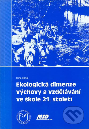 Kniha: Ekologická dimenze výchovy a vzdělávání ve škole 21. století (Hana Horká). Muni Press, 2005 Kniha: Ekologická dimenze výchovy a vzdělávání ve škole 21. století (Hana Horká). Muni Press, 2005