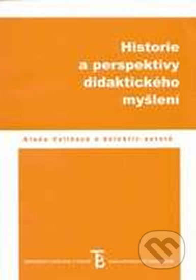 Historie a perspektivy didaktického myšlení - Alena Vališová, Karolinum, 2004