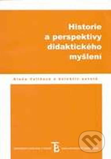 Kniha: Historie a perspektivy didaktického myšlení (Alena Vališová). Karolinum, 2004 Kniha: Historie a perspektivy didaktického myšlení (Alena Vališová). Karolinum, 2004